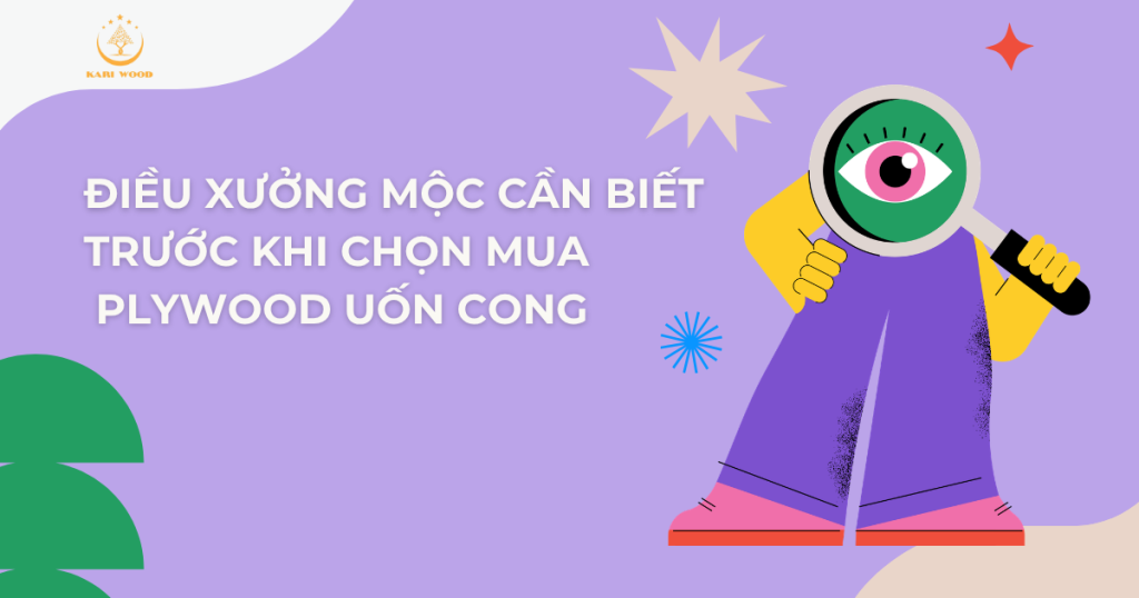Điều xưởng mộc cần biết trước khi chọn mua Plywood Uốn Cong