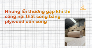 Những lỗi thường gặp khi thi công nội thất cong bằng plywood uốn cong