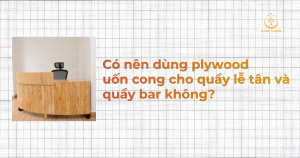 Ván ép plywood uốn cong có phù hợp cho thi công spa và salon không?