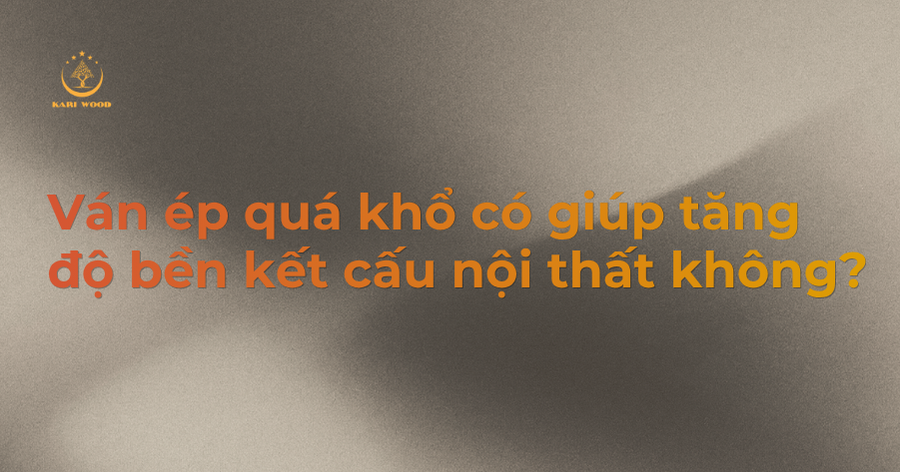 Ván ép quá khổ có giúp tăng độ bền kết cấu nội thất không?