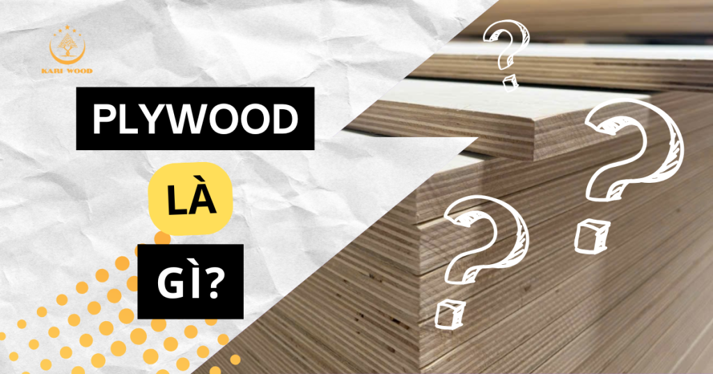 Gỗ plywood là gì? Ưu – nhược điểm và ứng dụng thực tế trong thi công