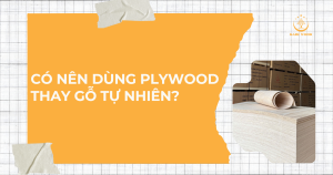 Có nên dùng plywood thay gỗ tự nhiên?