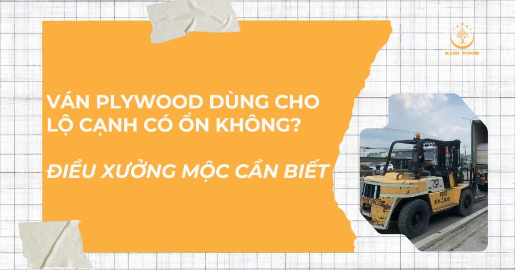 Ván plywood dùng cho lộ cạnh có ổn không? Điều xưởng mộc cần biết