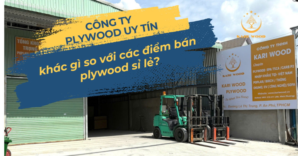 Công ty plywood uy tín khác gì so với các điểm bán plywood sỉ lẻ?