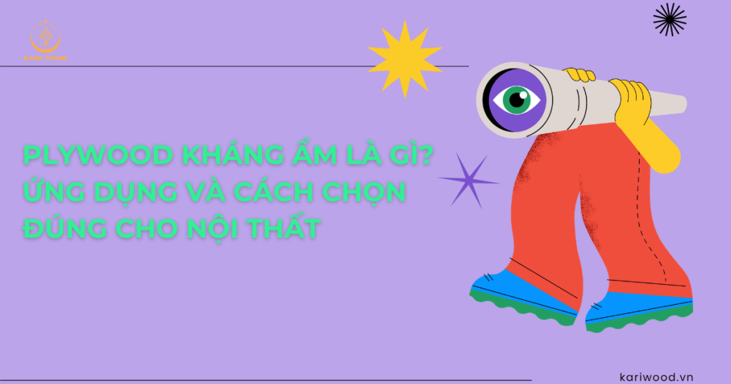Plywood kháng ẩm là gì? Ứng dụng và cách chọn đúng cho nội thất