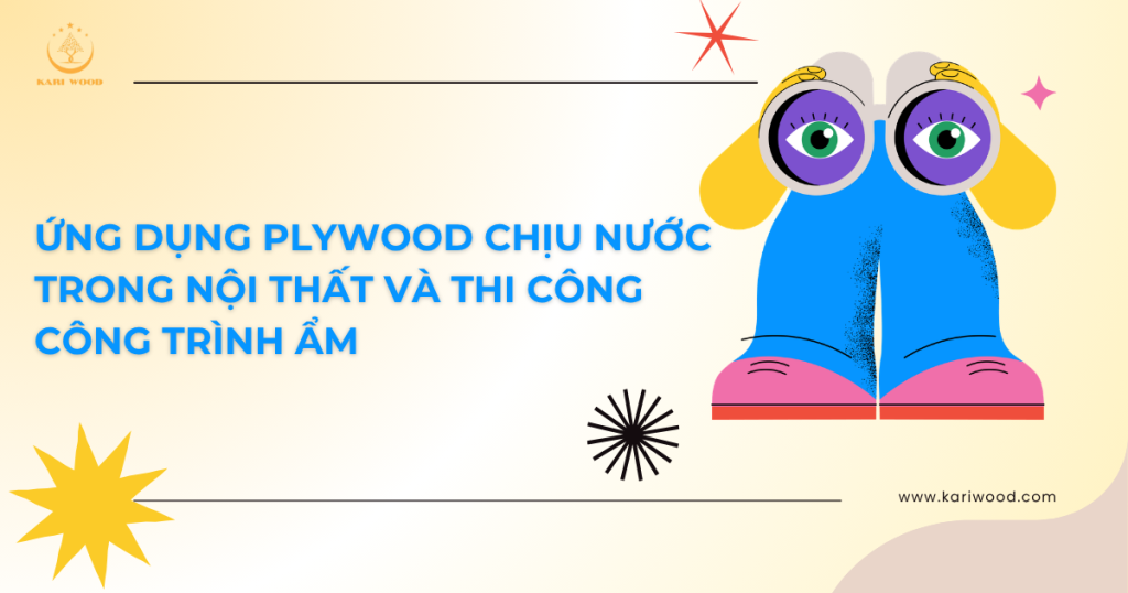 Ứng dụng plywood chịu nước trong nội thất và thi công công trình ẩm