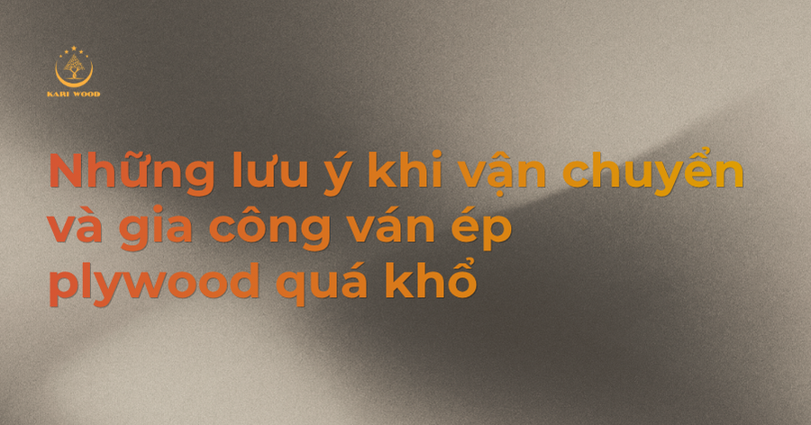 Những lưu ý khi vận chuyển và gia công ván ép plywood quá khổ
