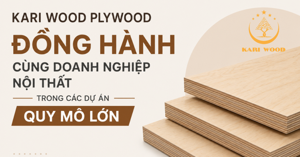 Kari Wood Plywood đồng hành cùng doanh nghiệp nội thất trong các dự án quy mô lớn
