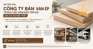Vai trò của công ty bán ván ép trong việc đảm bảo tiến độ các dự án nội thất